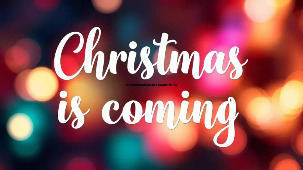 christmas is coming captions for instagram